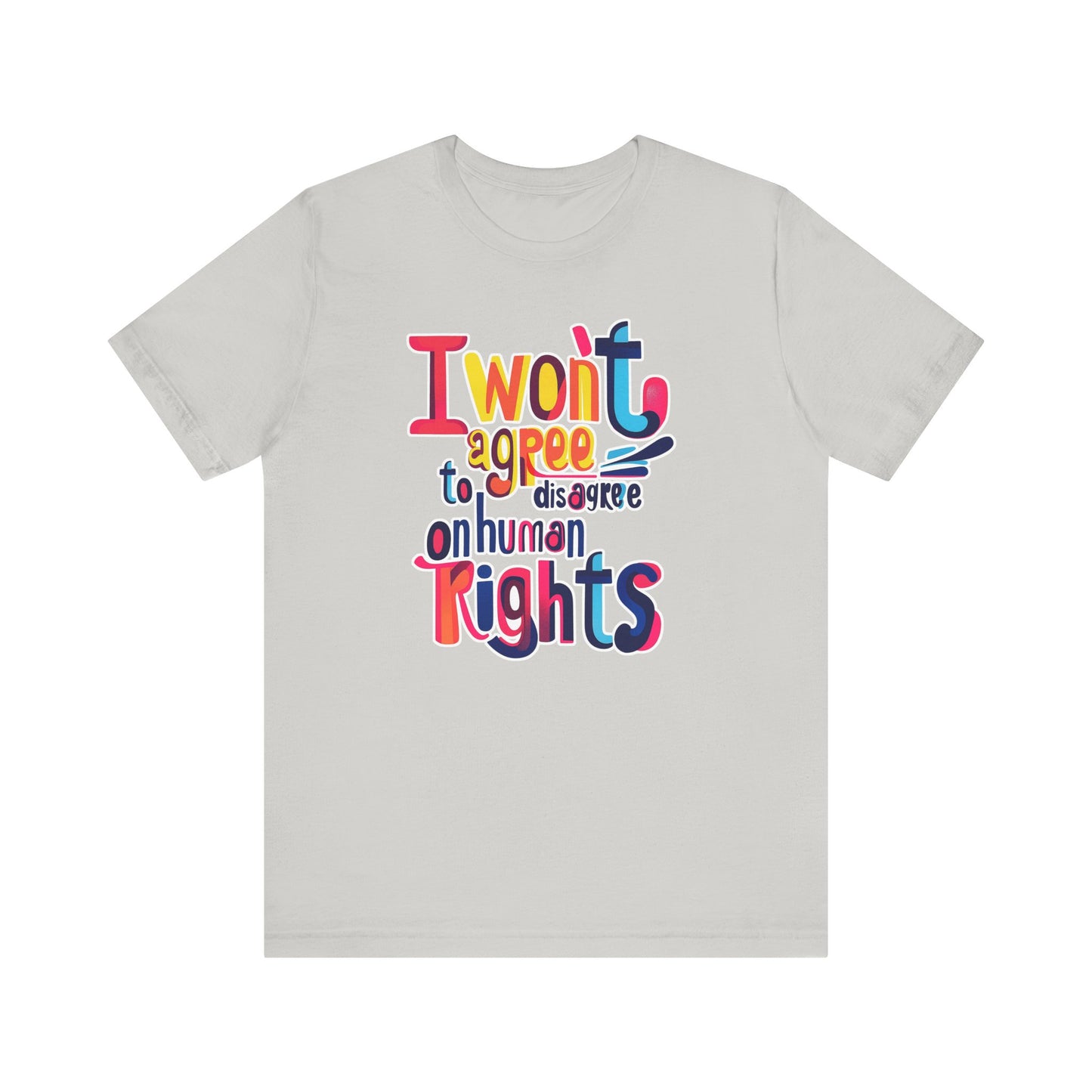 I Will Not Agree to Disagree on Human Rights Unisex Tee