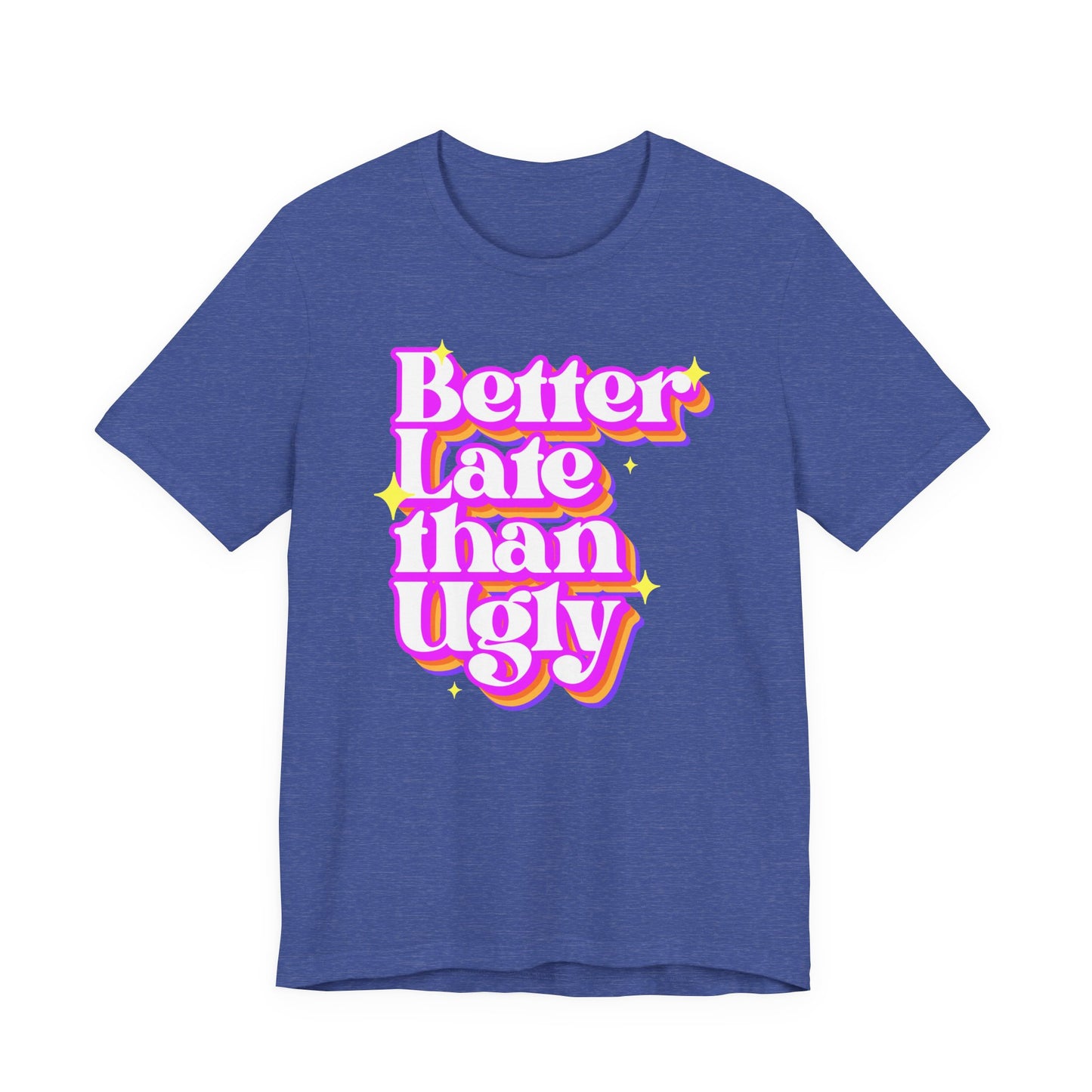 Better Late Than Ugly Unisex Tee