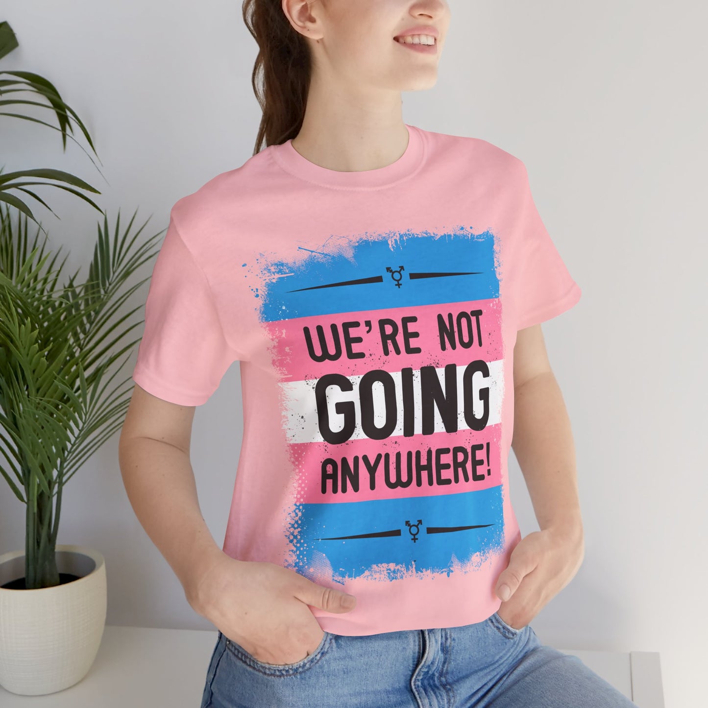 We’re Not Going Anywhere Trans Short Sleeve t-shirt mens womens ladies | Speak Out Shirts