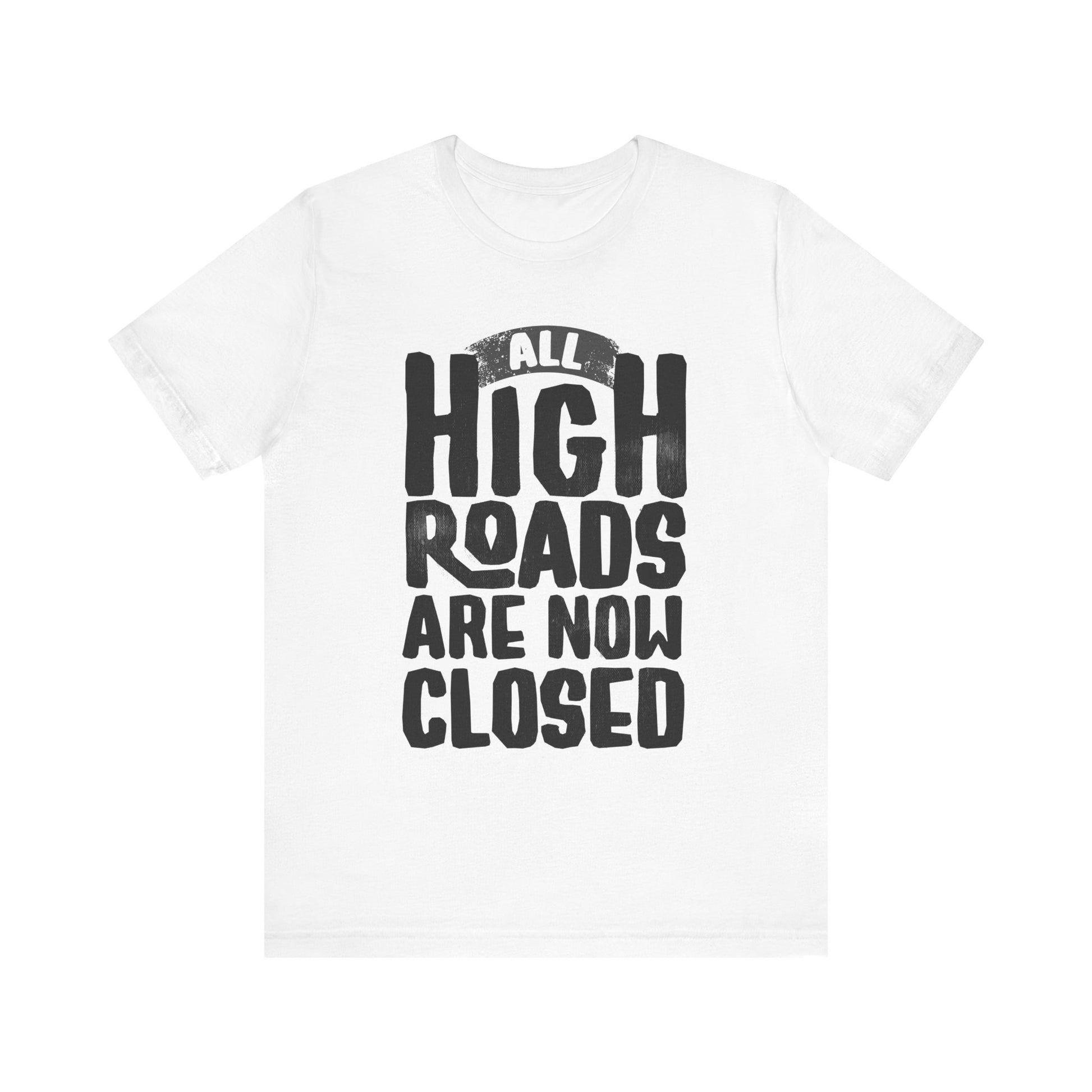 All High Roads Are Now Closed t-shirt protest mens womens | Speak Out Shirts