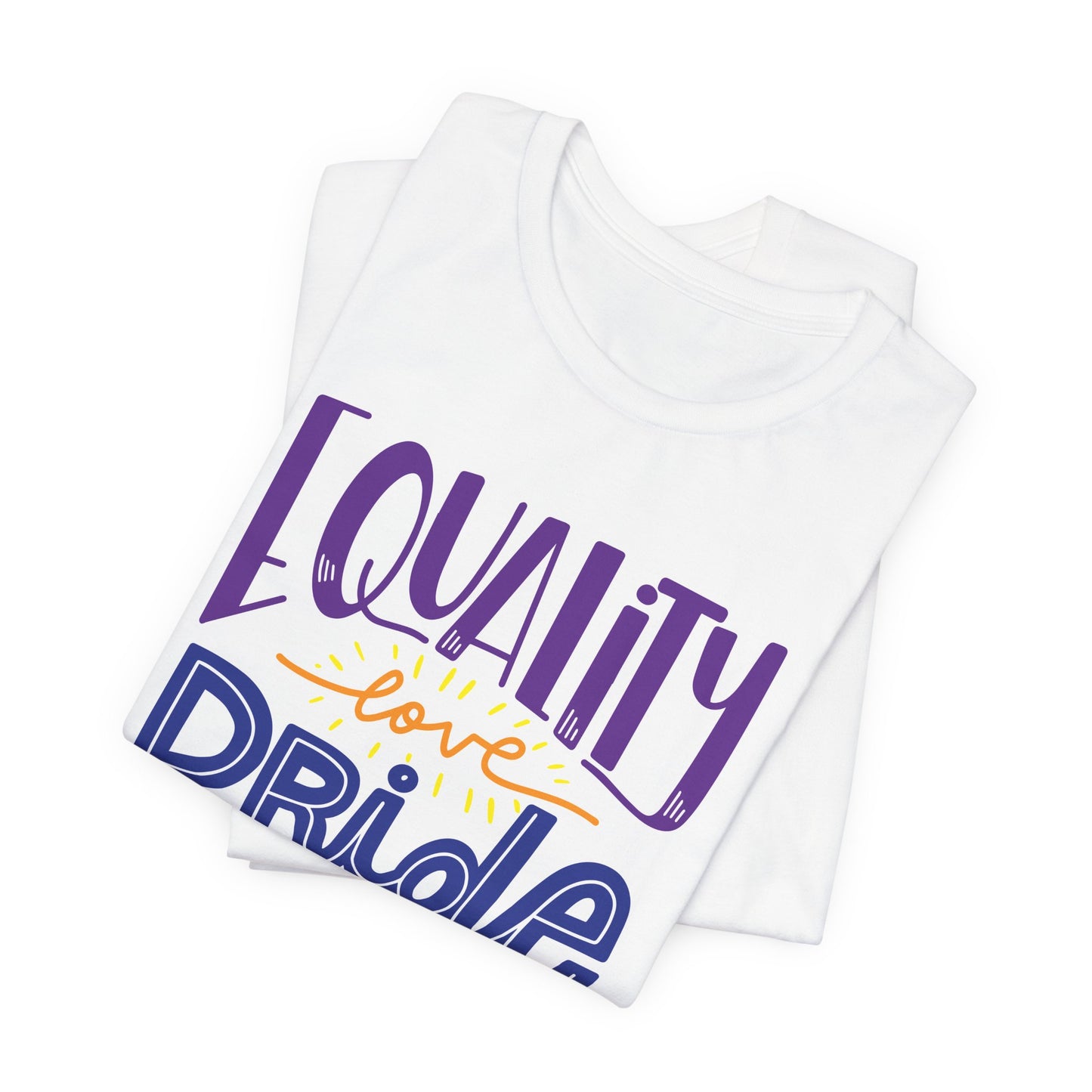 Equality Love & Pride Unisex T-Shirt for LGBTQ+ and Allies