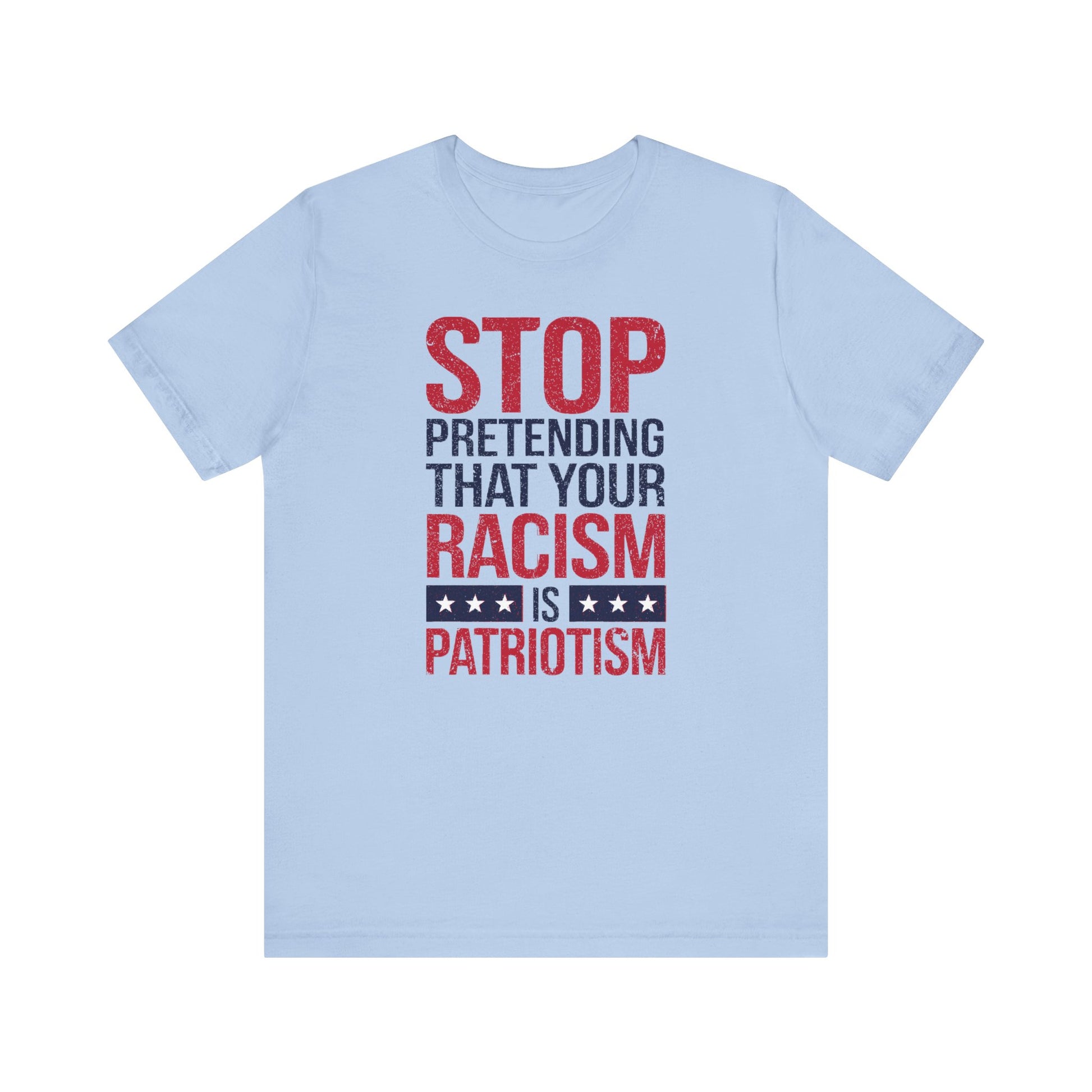 Stop Pretending Your Racism Is Patriotism t-shirt protest mens womens | Speak Out Shirts