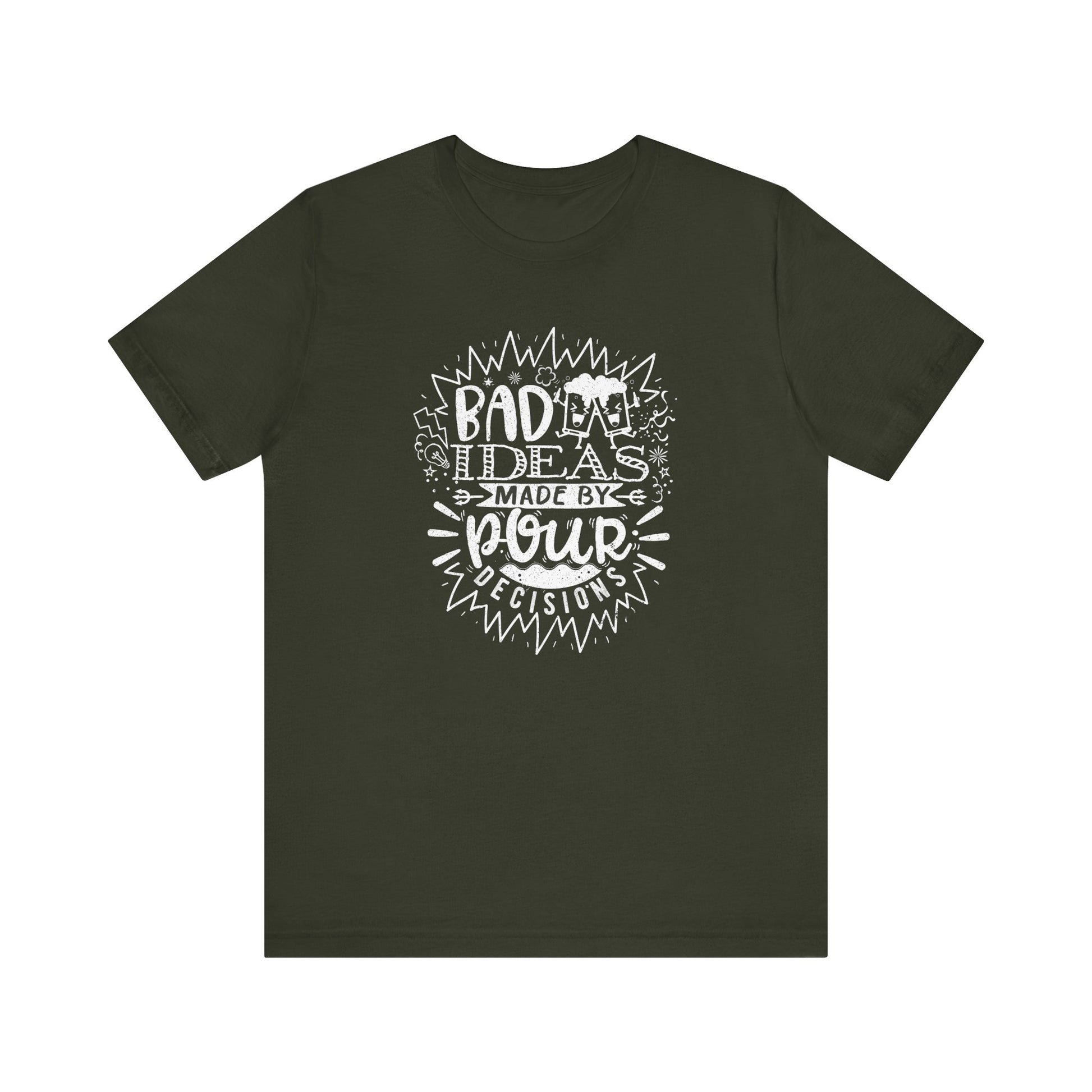 Bad Ideas Made by Pour Decisions Drinking t-shirt mens womens ladies | Speak Out Shirts