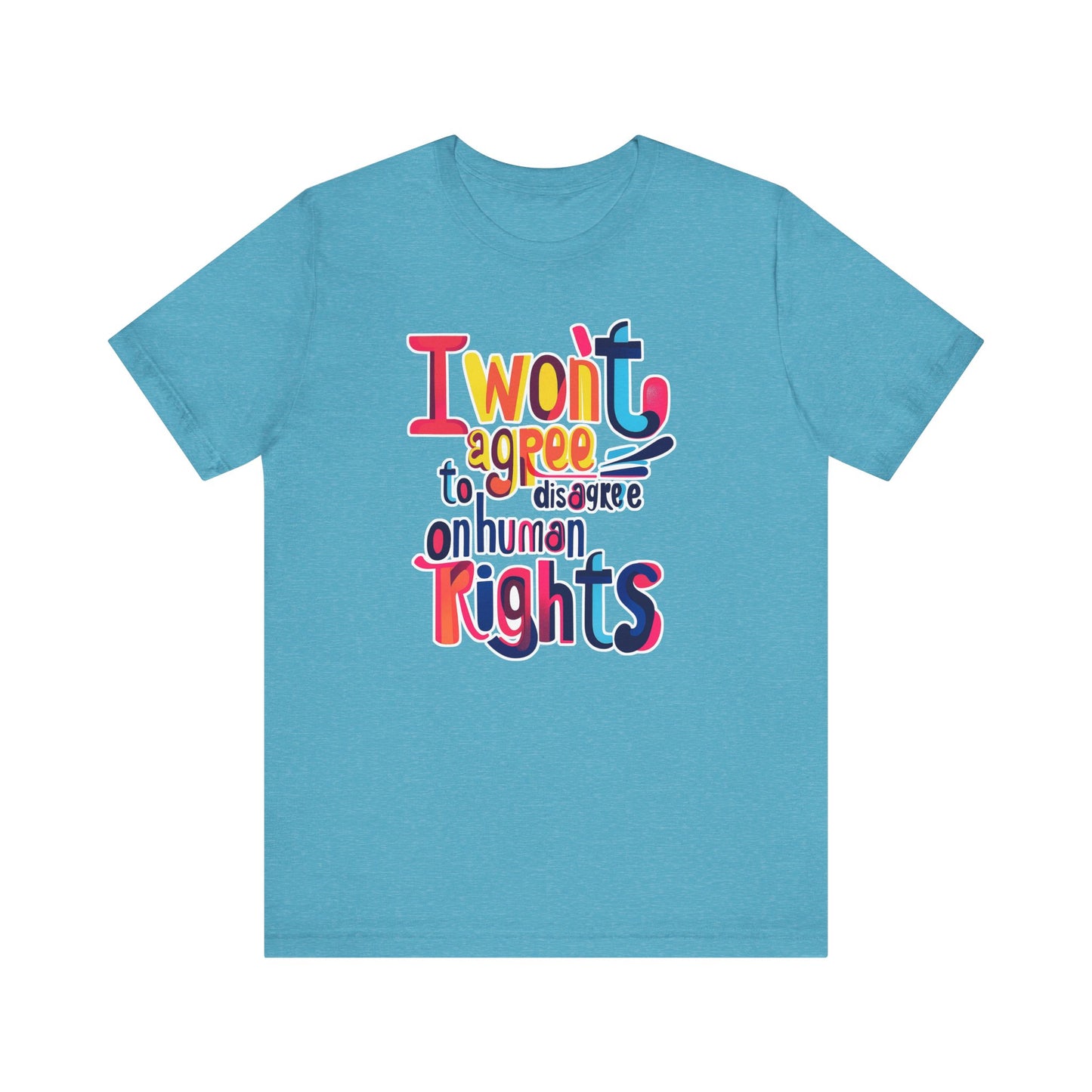 I Will Not Agree to Disagree on Human Rights Unisex Tee