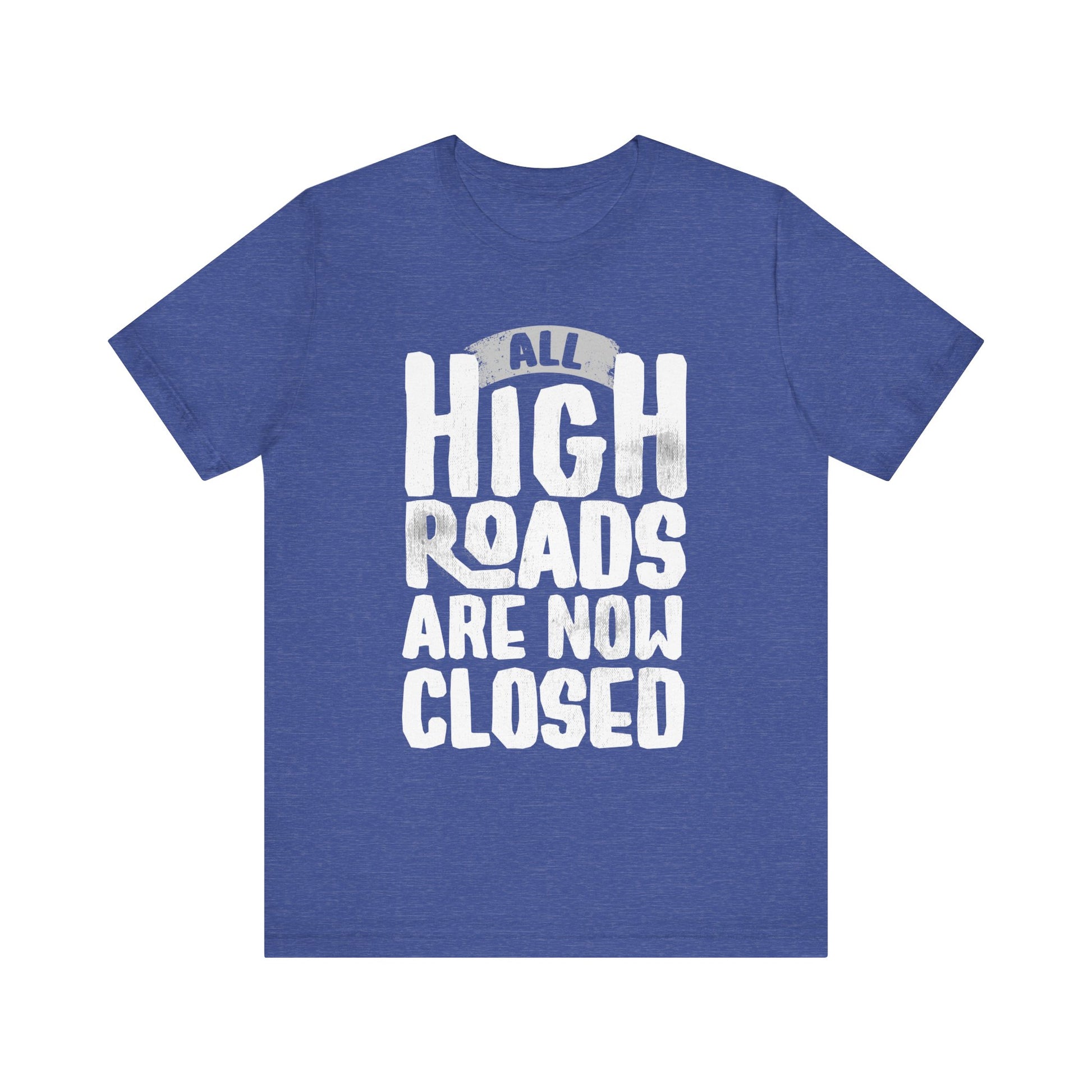 All High Roads Are Now Closed t-shirt protest mens womens | Speak Out Shirts