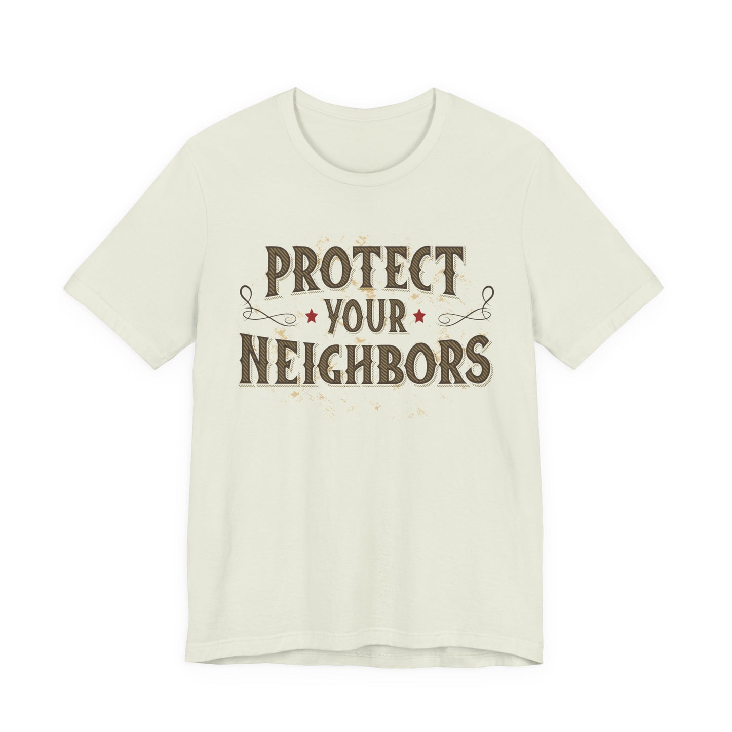 Protect Your Neighbors T-Shirt — Community Safety Graphic Tee