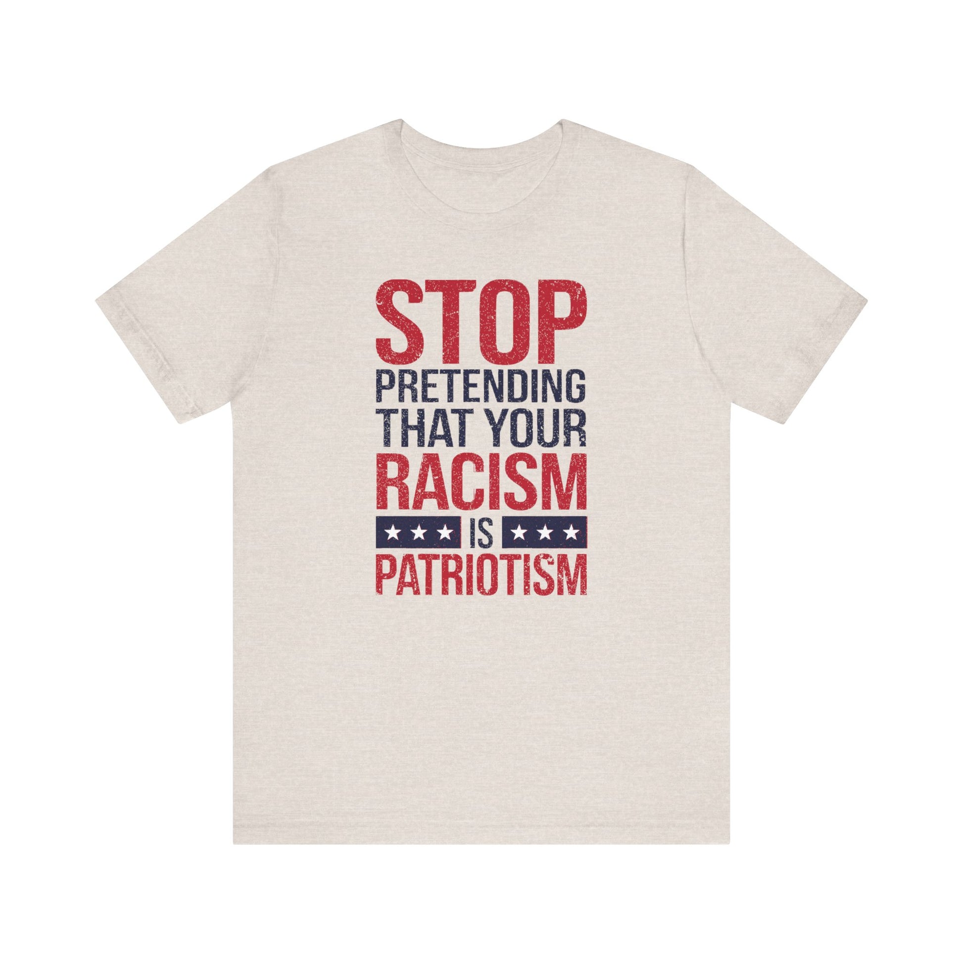 Stop Pretending Your Racism Is Patriotism t-shirt protest mens womens | Speak Out Shirts