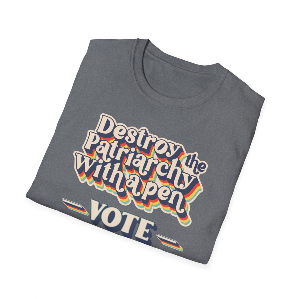 Vote T-Shirt — "Destroy the Patriarchy with a Pen" Political Activist Tee