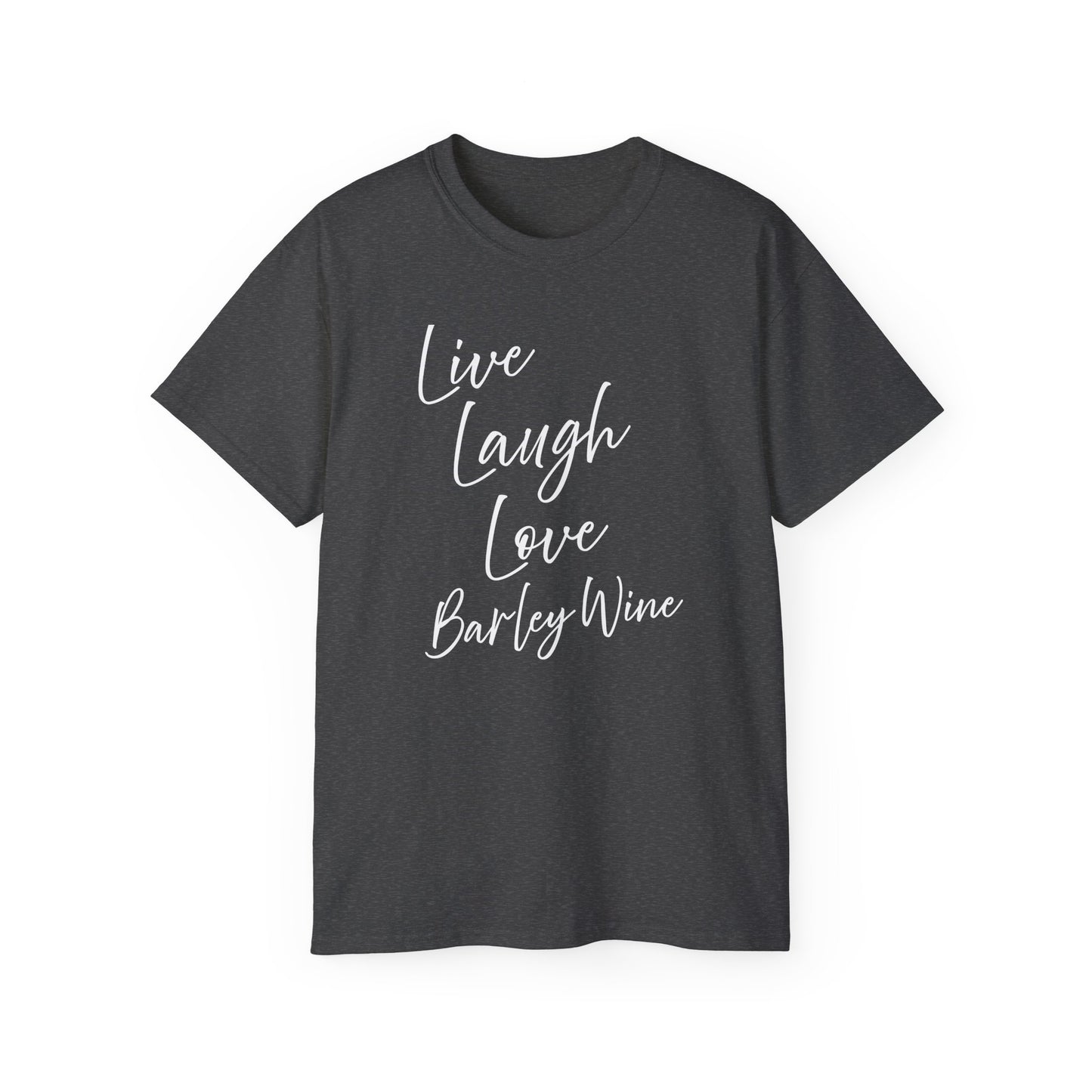 Live, Laugh, Love, Barley Wine Drinkers Tee