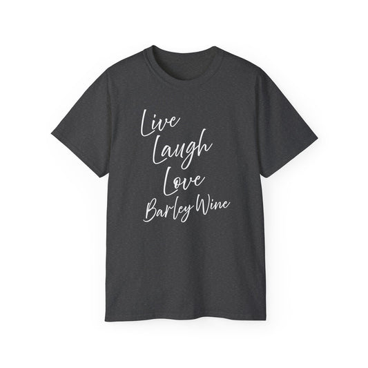 Live, Laugh, Love, Barley Wine Drinkers Tee
