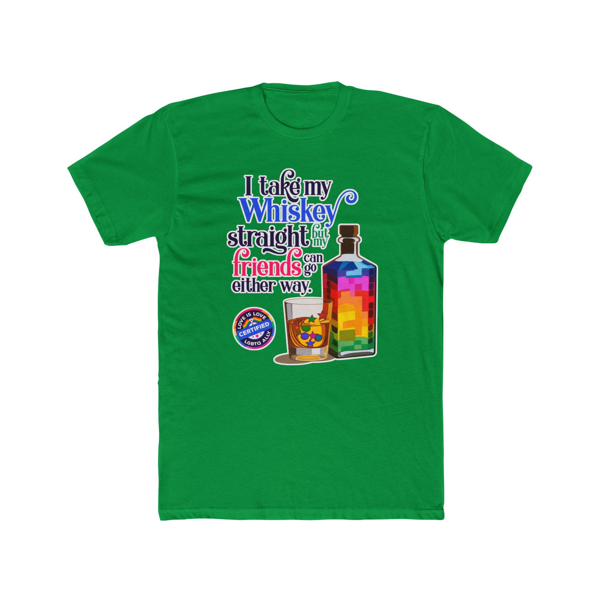 I Take My Whiskey Straight -  LGBTQ Ally Shirt