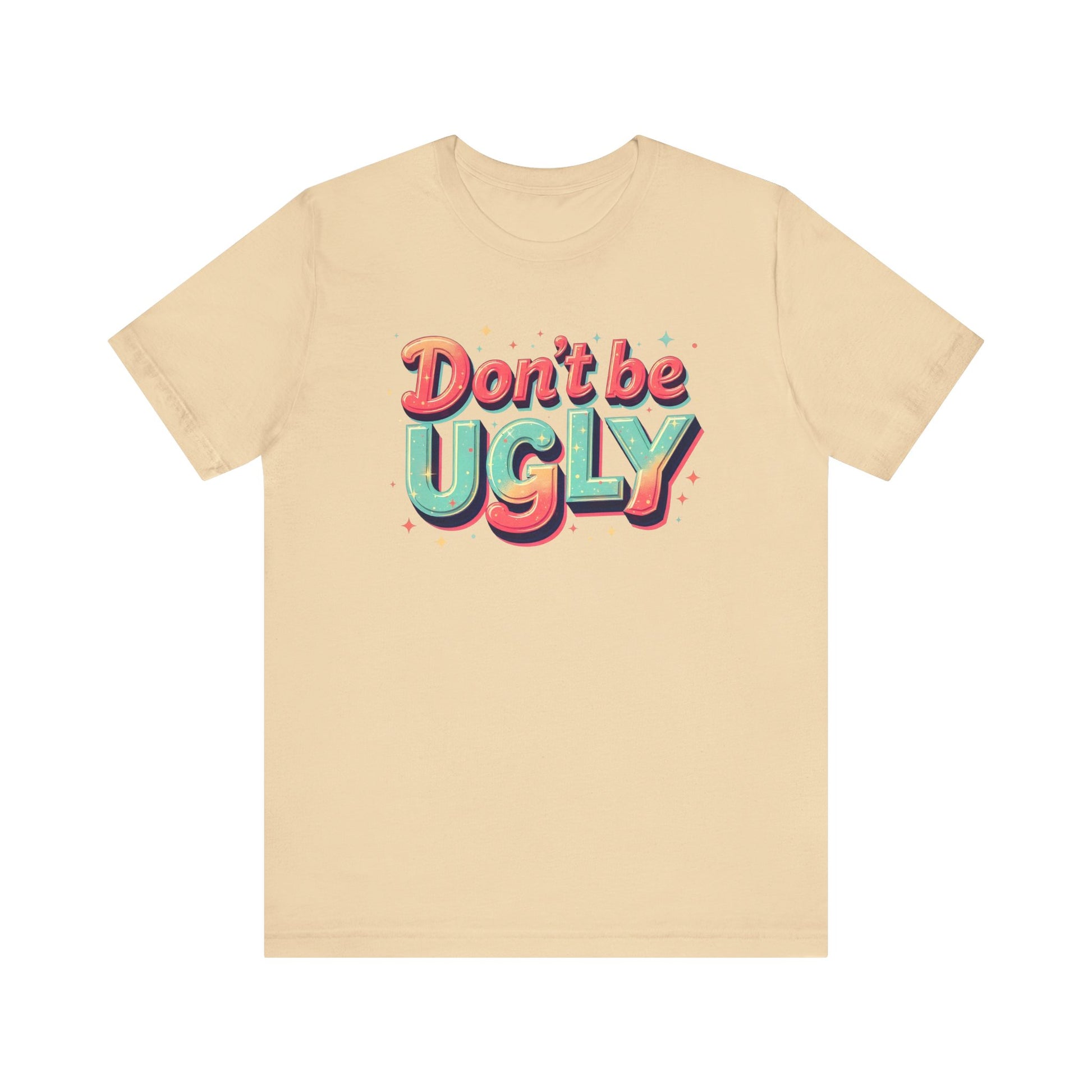 Don't Be Ugly Y'all Act Right! t-shirt activist mens womens | Speak Out Shirts