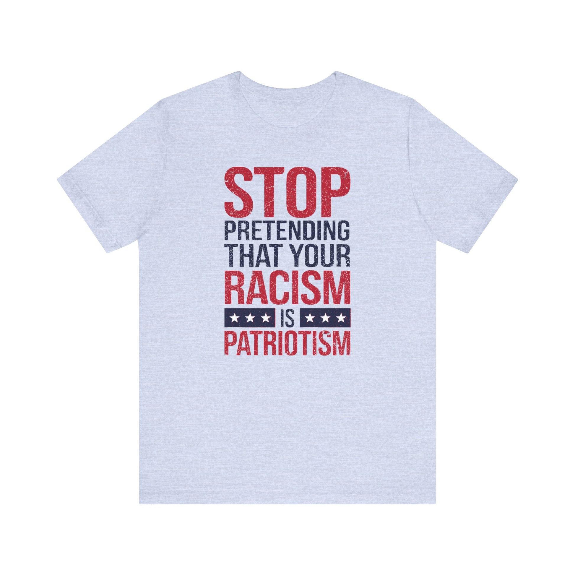 Stop Pretending Your Racism Is Patriotism t-shirt protest mens womens | Speak Out Shirts
