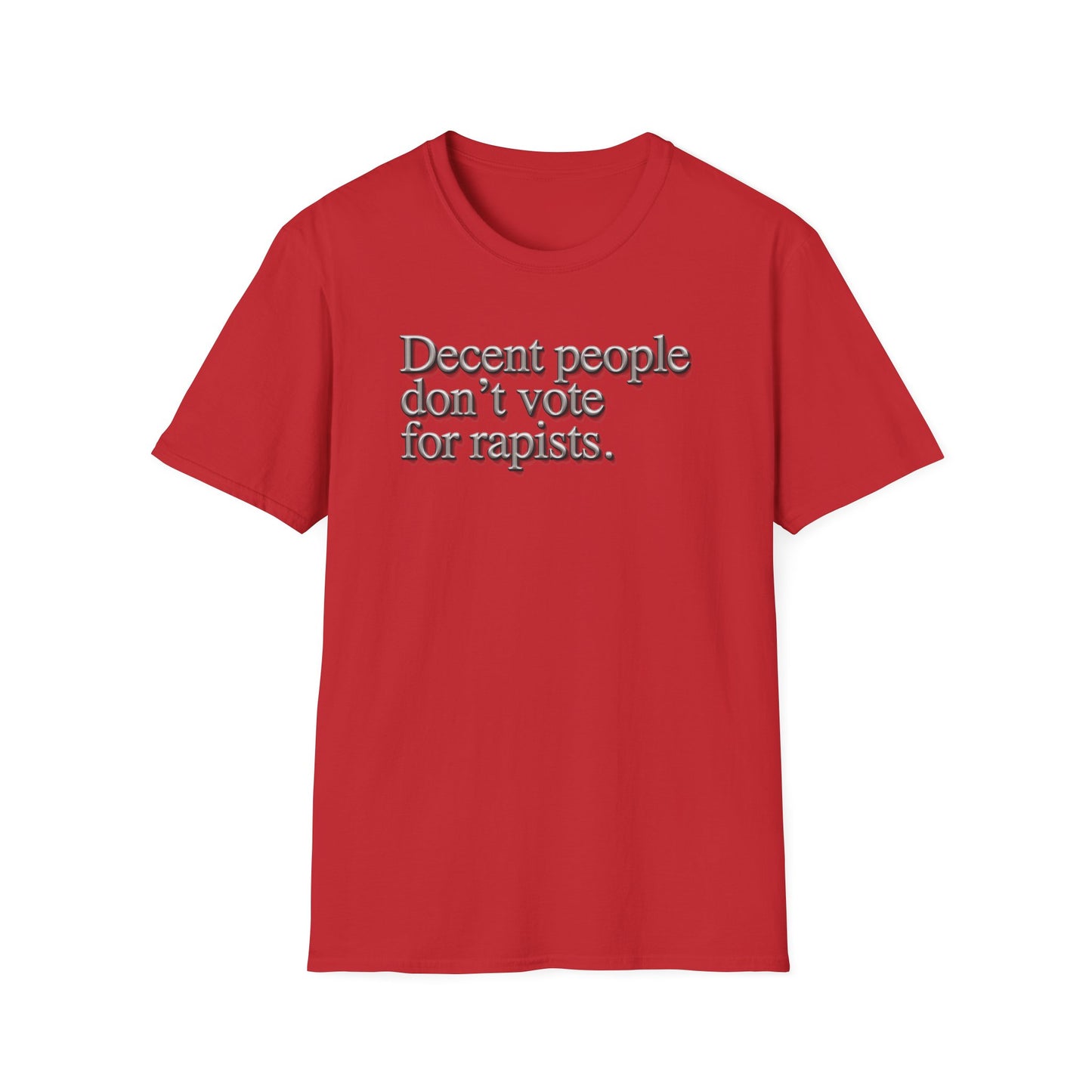 Political Statement T-Shirt — "Decent People Don't Vote for Rapists"