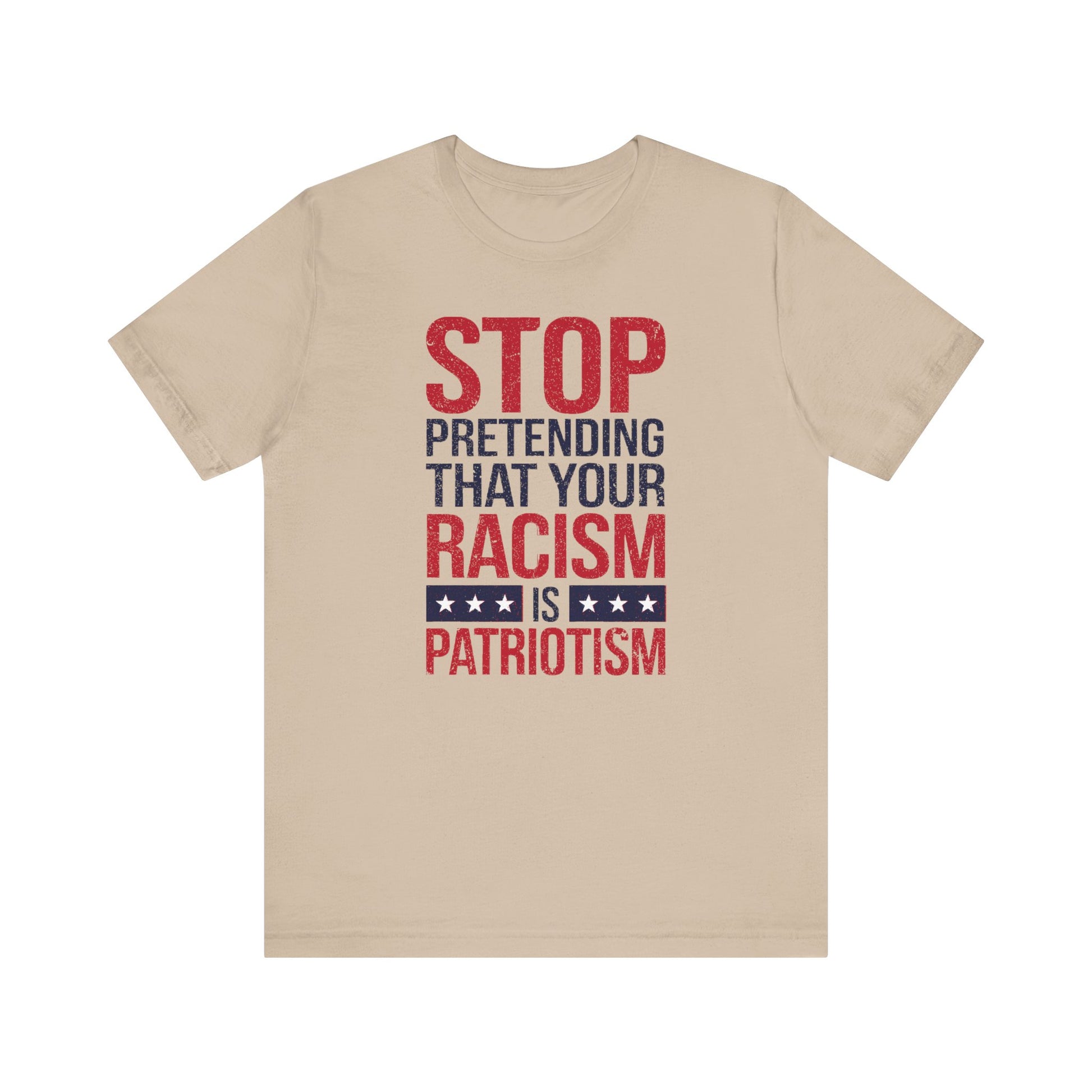 Stop Pretending Your Racism Is Patriotism t-shirt protest mens womens | Speak Out Shirts