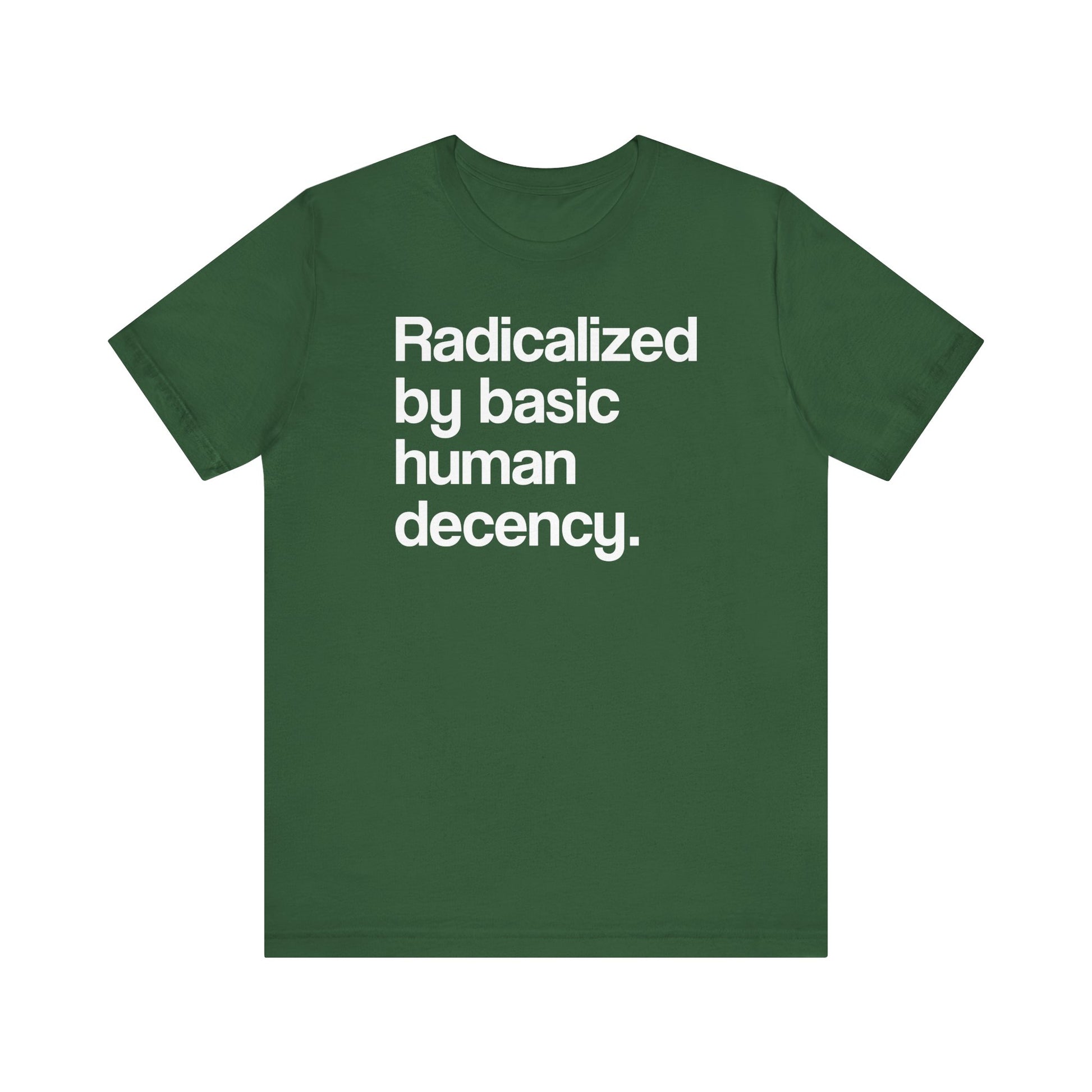 Radicalized by Basic Human Decency t-shirt protest mens womens | Speak Out Shirts