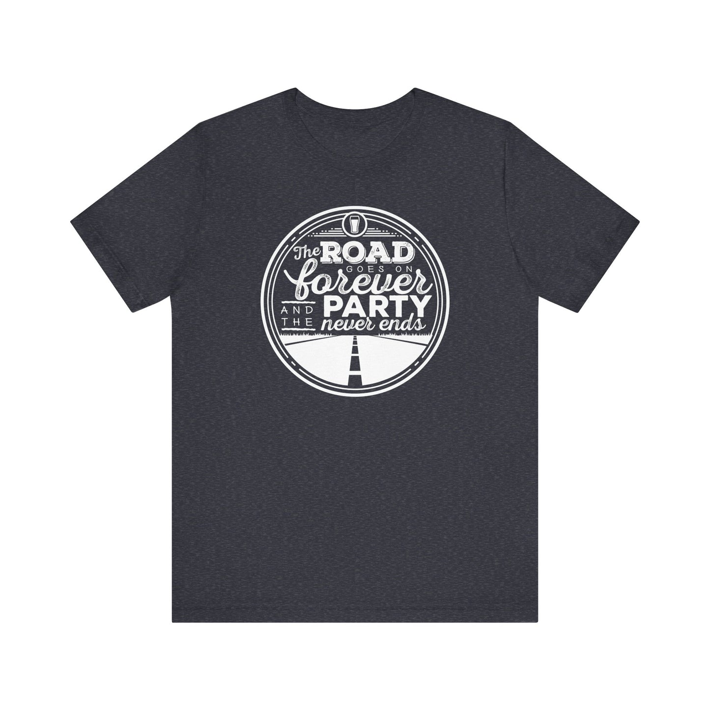 The Road Goes On Forever and the Party Never Ends Unisex Shirt