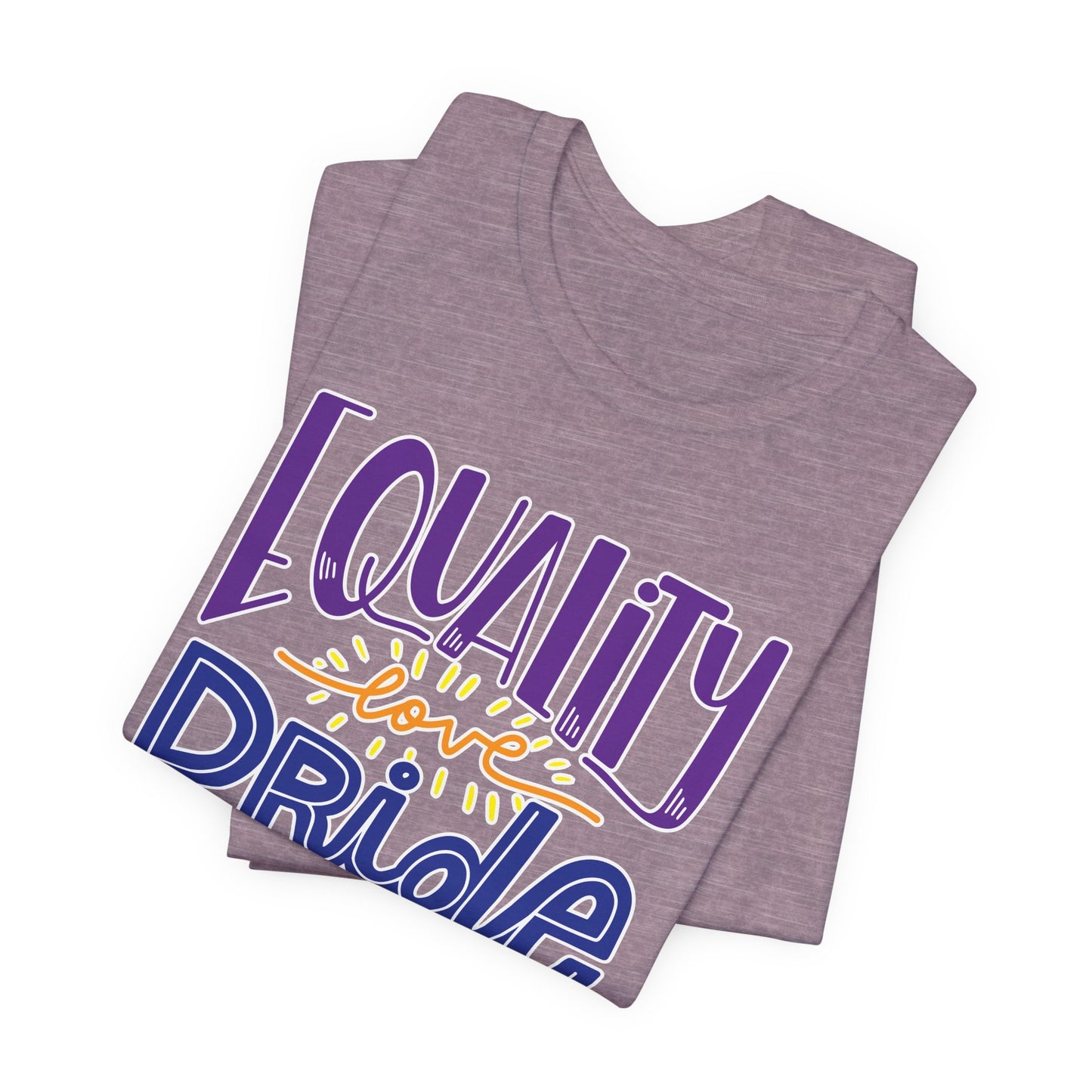Equality Love & Pride Unisex T-Shirt for LGBTQ+ and Allies