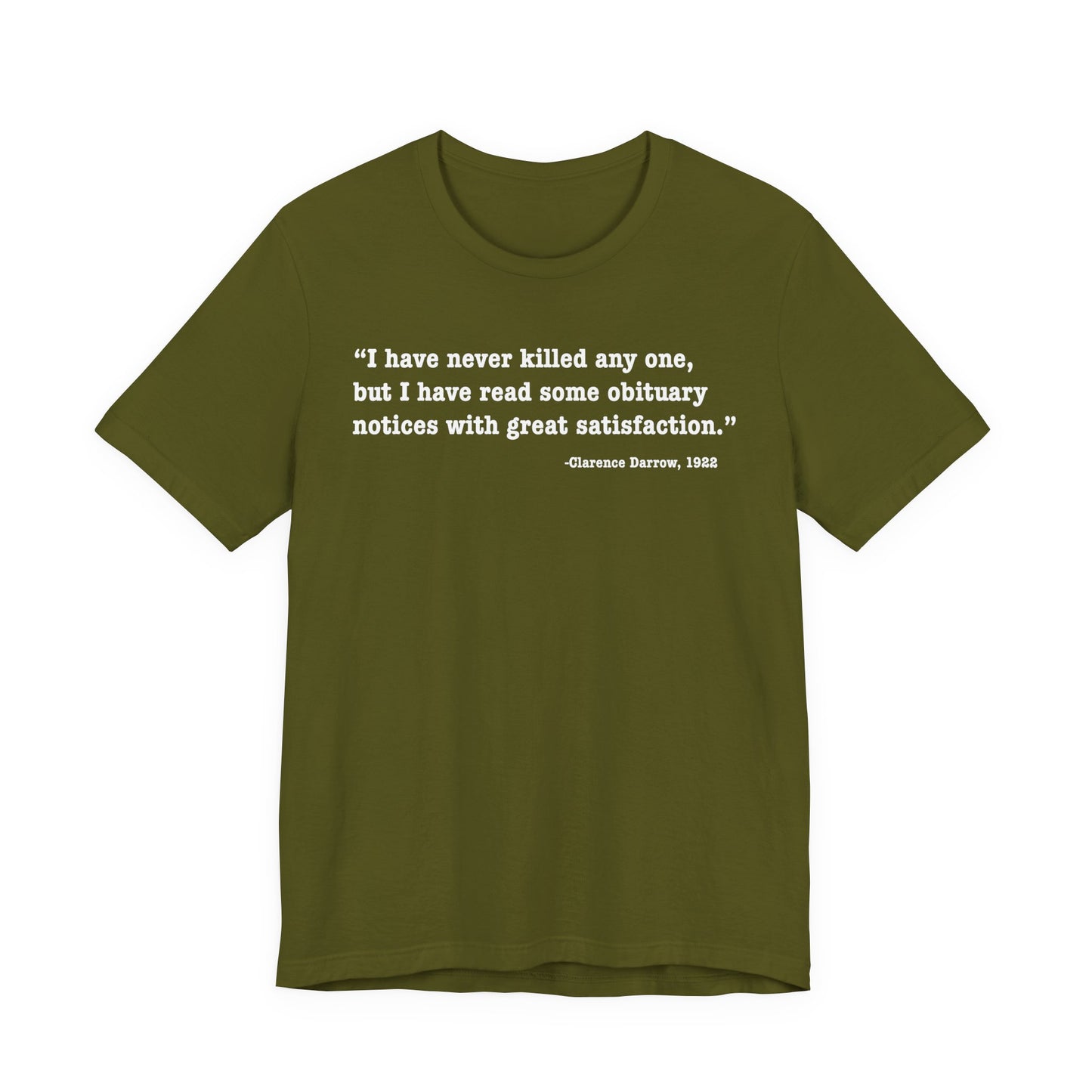 Clarence Darrow Quote Tee — "I have never killed anyone, but have read some obituaries with great satisfaction."