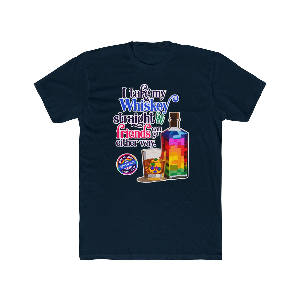 I Take My Whiskey Straight -  LGBTQ Ally Shirt