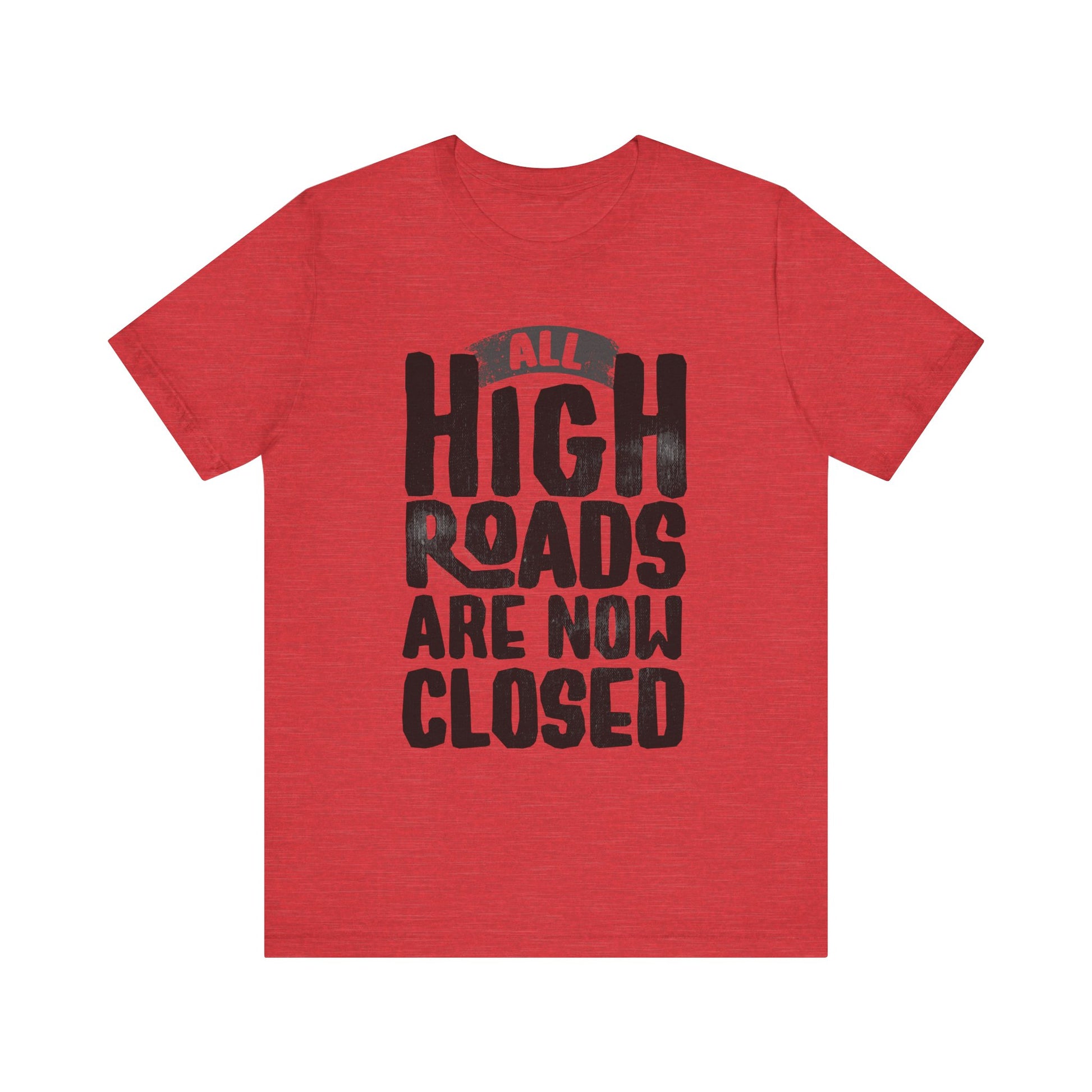 All High Roads Are Now Closed t-shirt protest mens womens | Speak Out Shirts