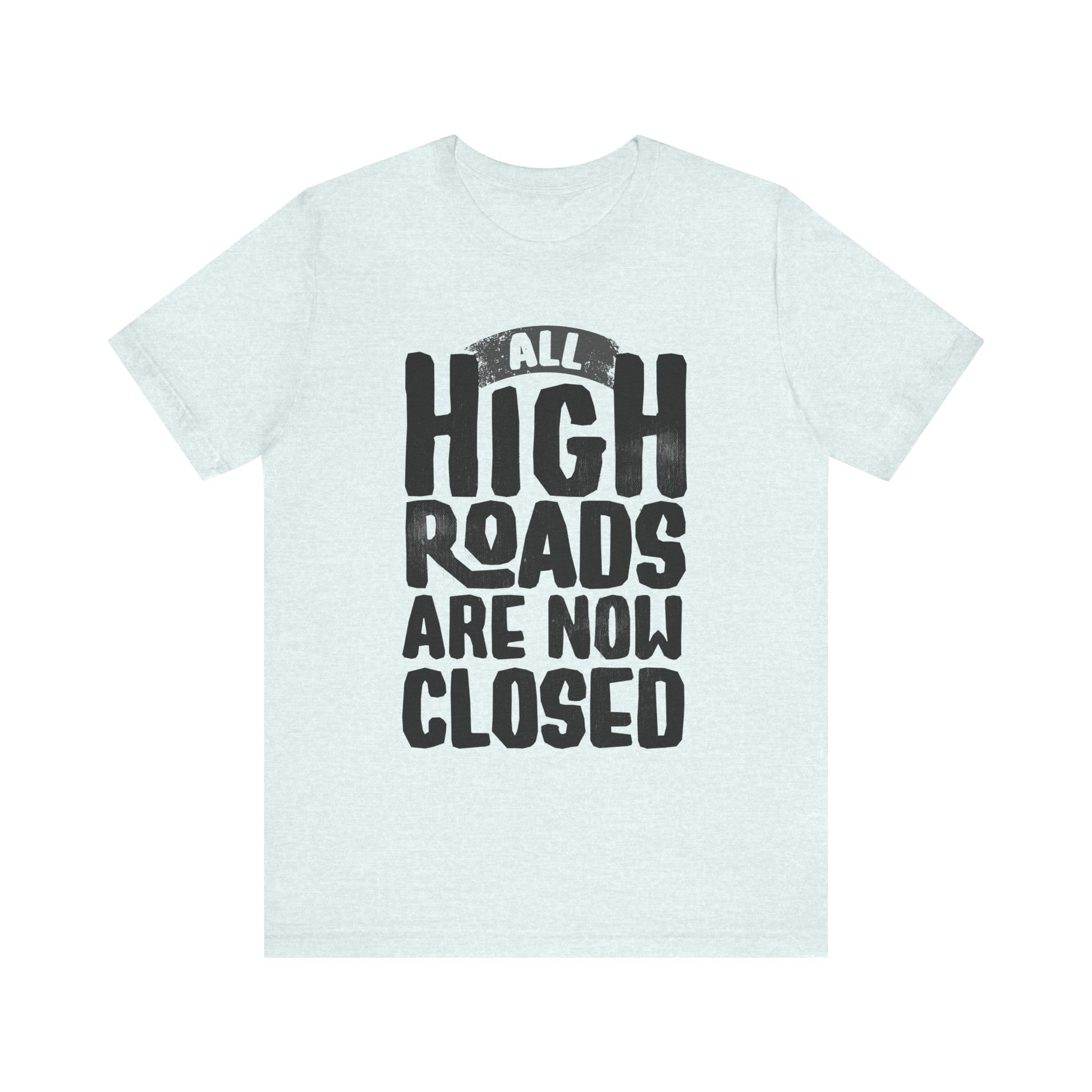 All High Roads Are Now Closed t-shirt protest mens womens | Speak Out Shirts