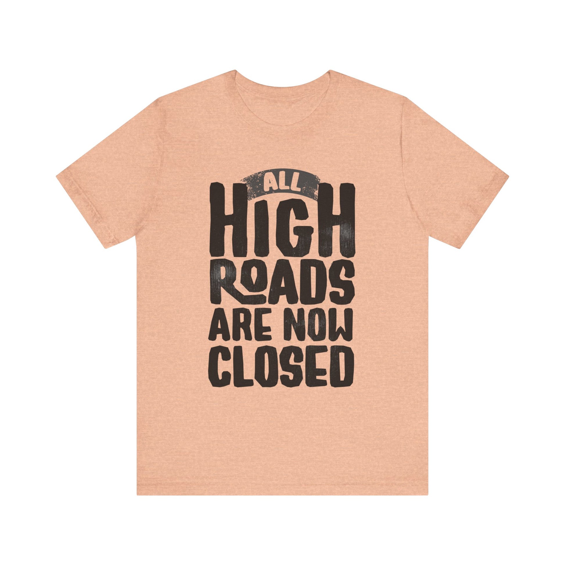 All High Roads Are Now Closed t-shirt protest mens womens | Speak Out Shirts