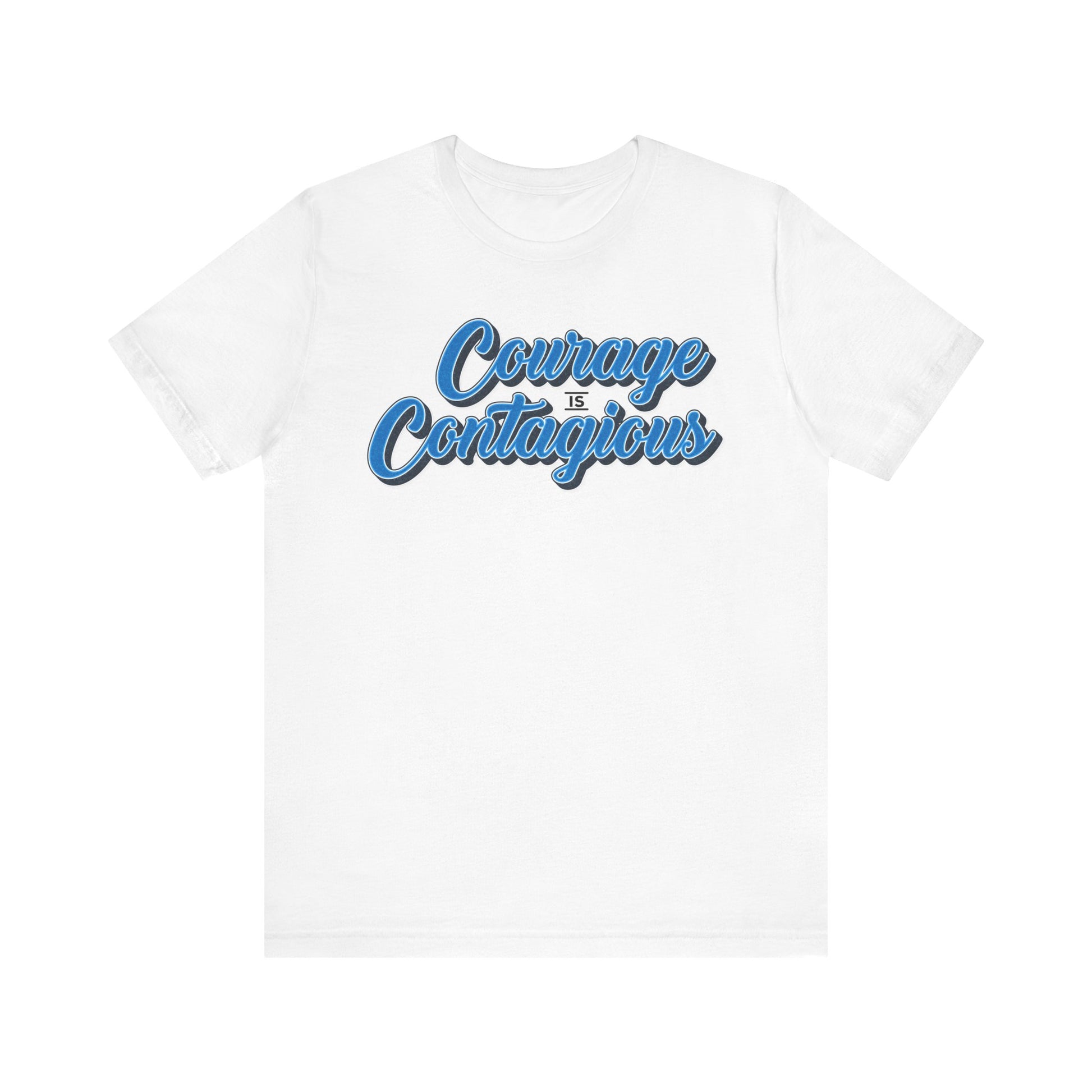 Courage Is Contagious Unisex Shirt - Inspirational Tee