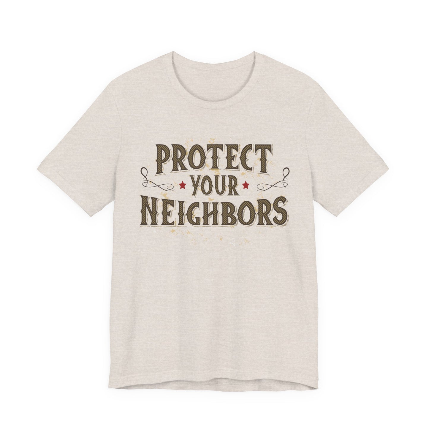 Protect Your Neighbors T-Shirt — Community Safety Graphic Tee