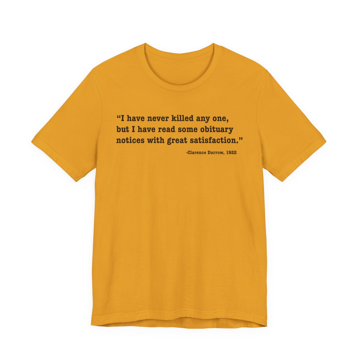 Clarence Darrow Quote Tee — "I have never killed anyone, but have read some obituaries with great satisfaction."