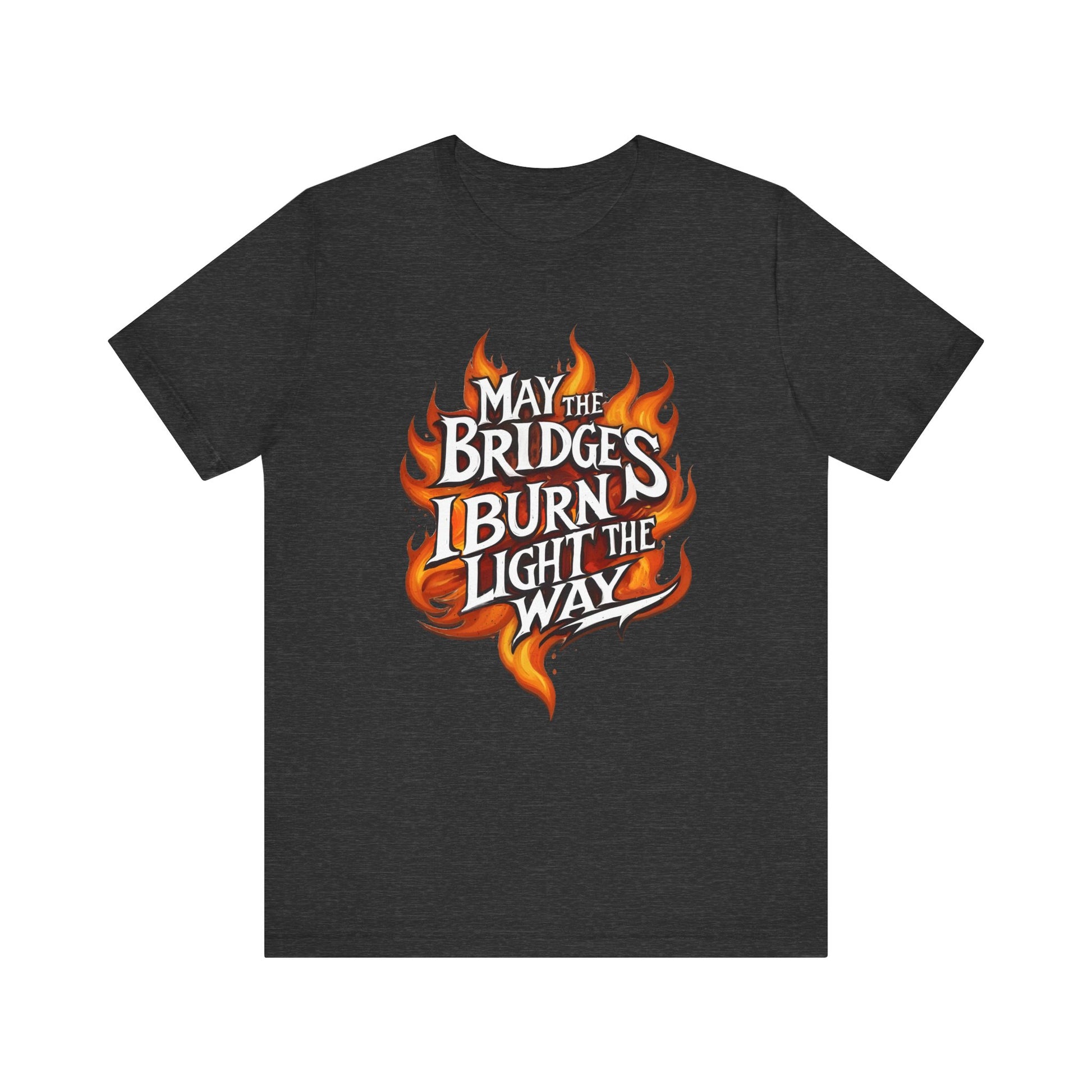 May the Bridges I Burn Light the Way t-shirt protest mens womens | Speak Out Shirts