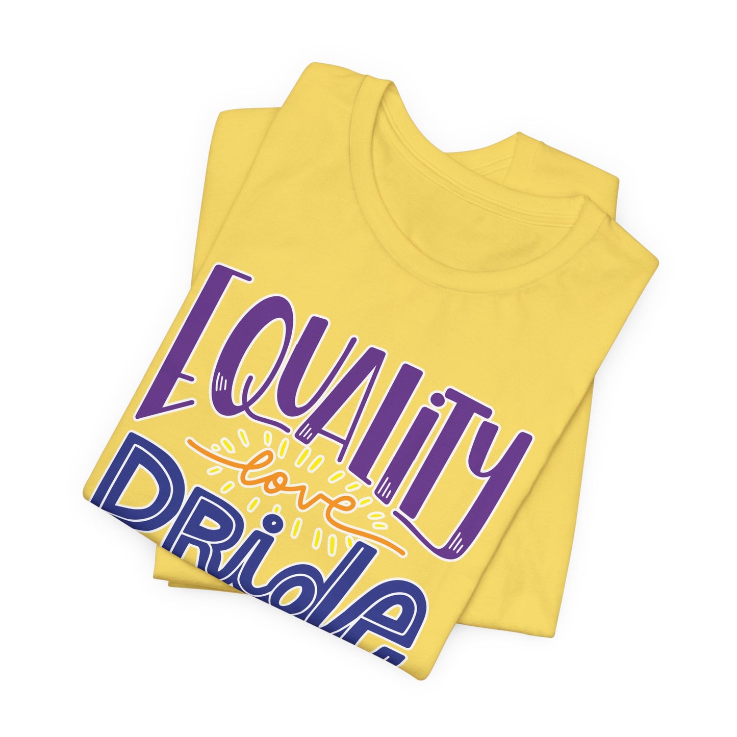 Equality Love & Pride Unisex T-Shirt for LGBTQ+ and Allies