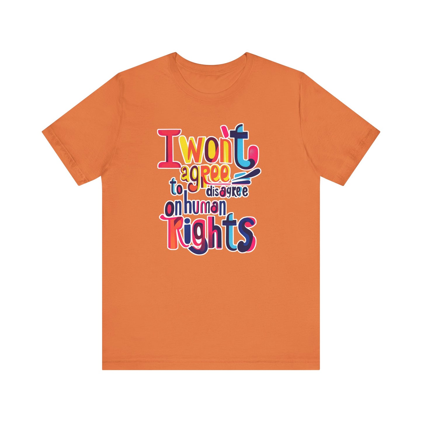 I Will Not Agree to Disagree on Human Rights Unisex Tee