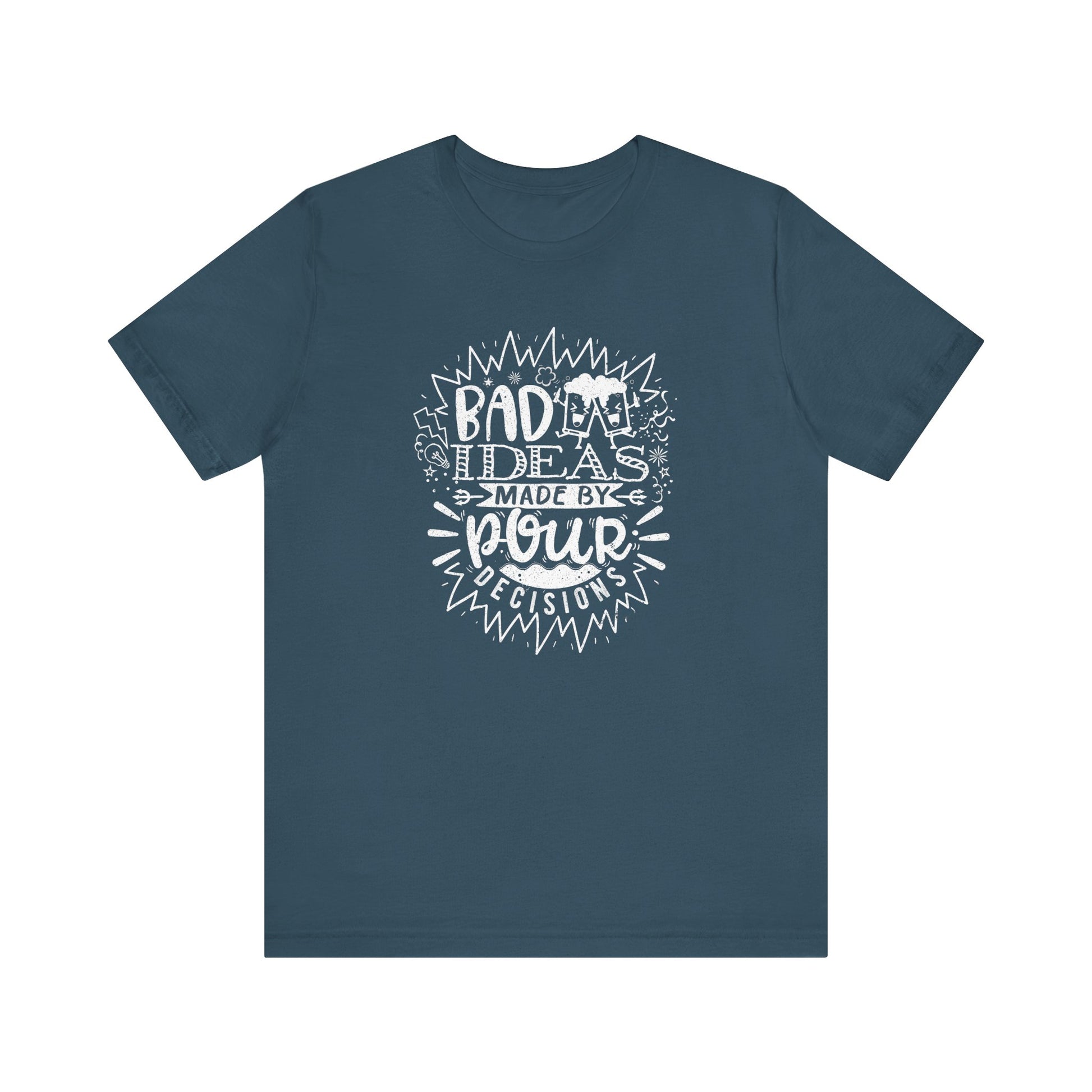Bad Ideas Made by Pour Decisions Drinking t-shirt mens womens ladies | Speak Out Shirts