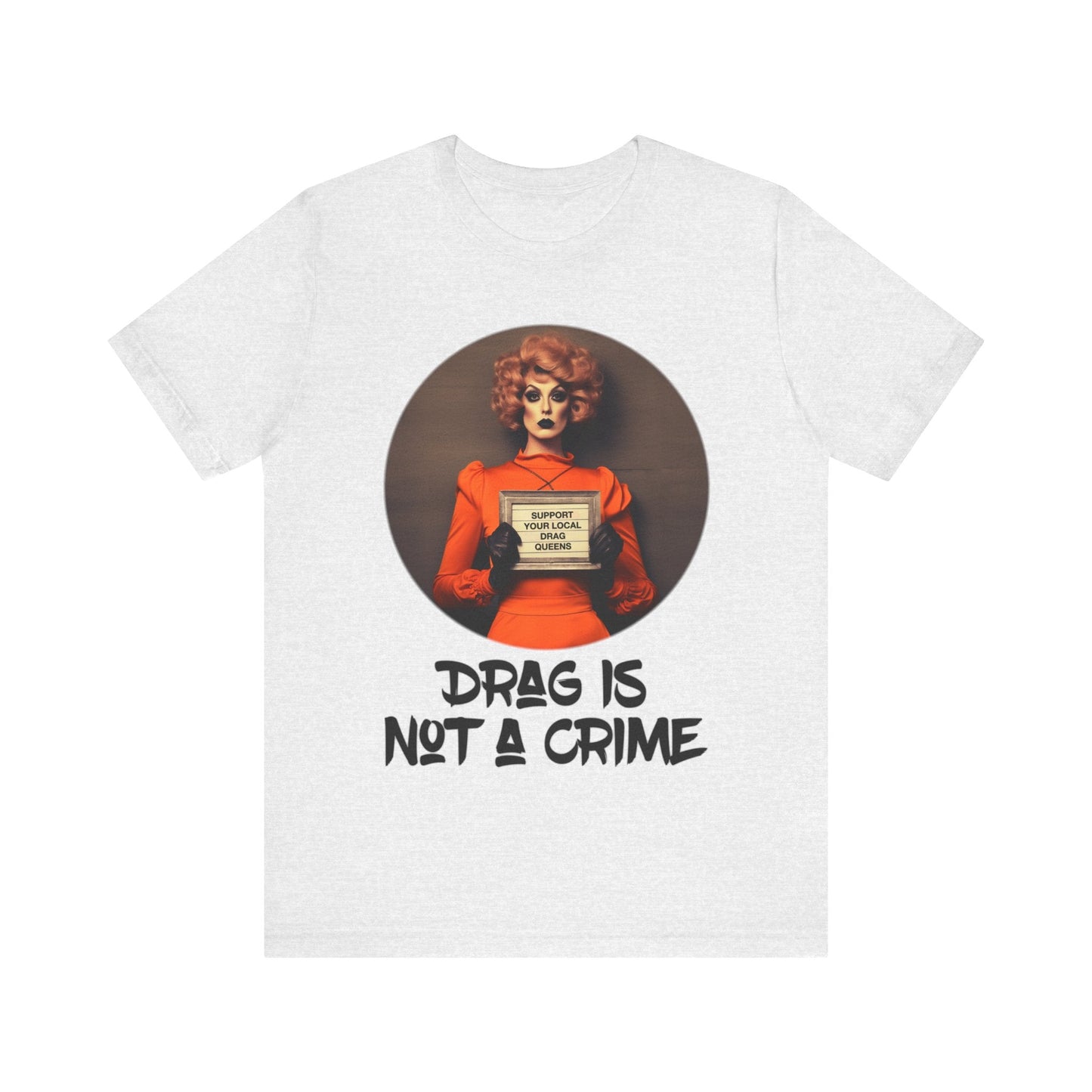 Drag Is Not A Crime - Speak Out Shirts