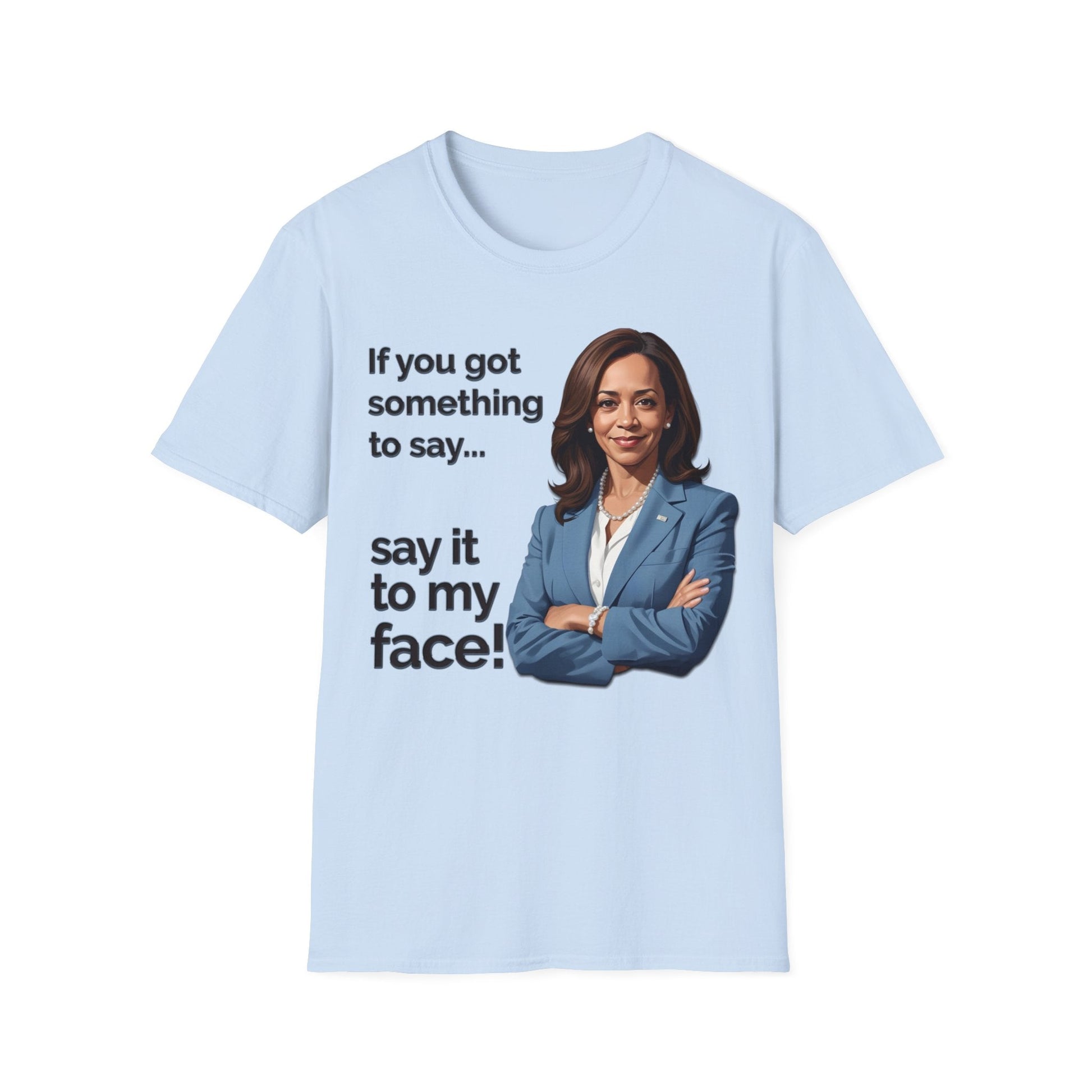 You got something to say? - Speak Out Shirts