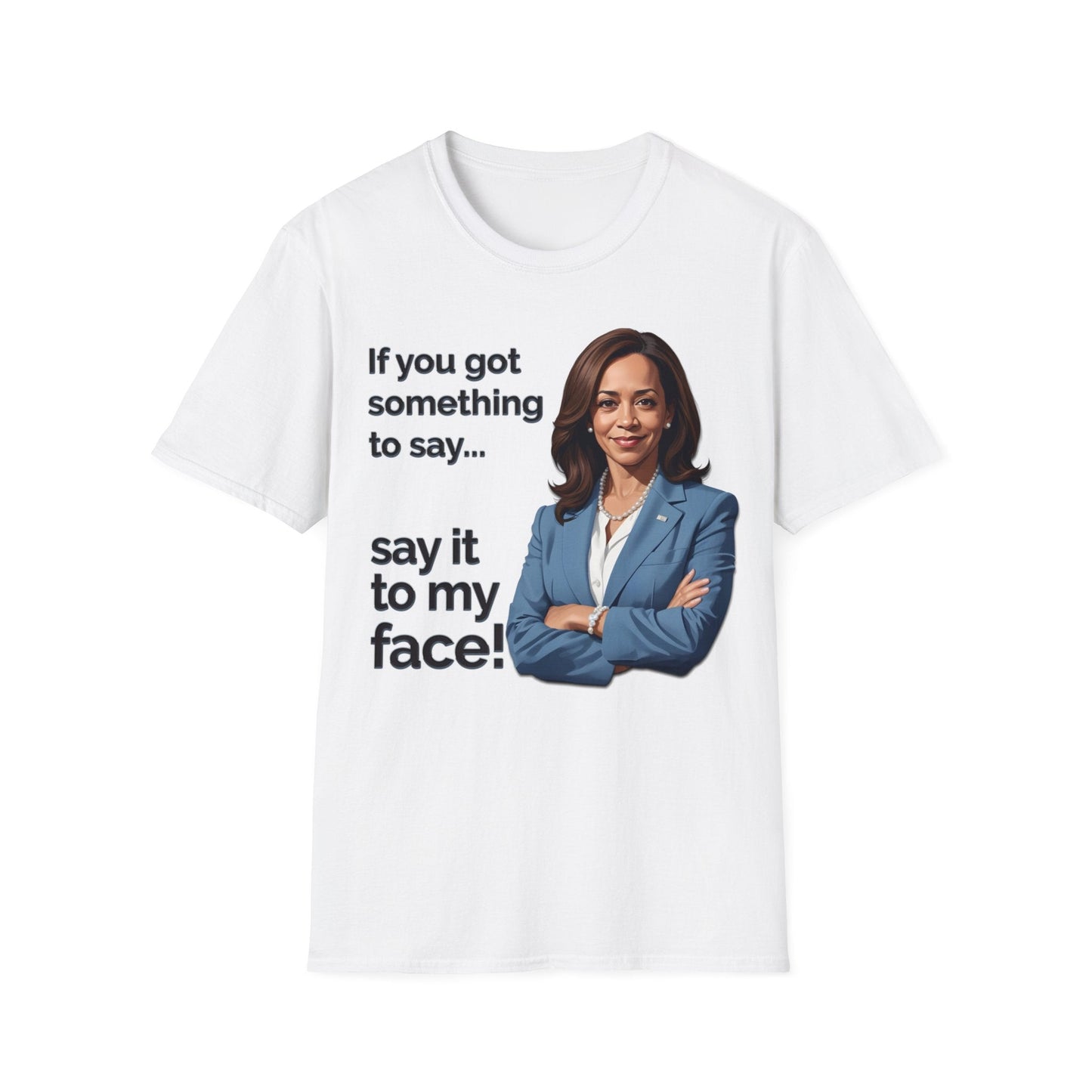 You got something to say? - Speak Out Shirts